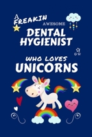 A Freakin Awesome Dental Hygienist Who Loves Unicorns: Perfect Gag Gift For An Dental Hygienist Who Happens To Be Freaking Awesome And Loves Unicorns! ... | Work | Job | Humour and Banter | Birt 1670633497 Book Cover