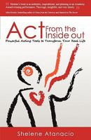 Act from the Inside Out: Powerful Acting Tools to Transform Your Real Life 0979424577 Book Cover