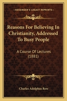 Reasons for Believing in Christianity: Addressed to Busy People 116696423X Book Cover