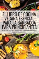 El Libro de Cocina Vegana Esencial Para La Barbacoa Para Principiantes 1804658278 Book Cover