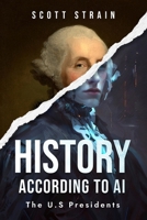 History According to AI: The U.S Presidents B0F3J9B9XY Book Cover