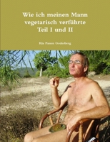 Wie ich meinen Mann vegetarisch verführte Teil I und II 1326078860 Book Cover
