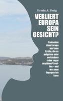 Verliert Europa sein Gesicht?: Gedanken über Europa und jene Kräfte, die es aufgeben oder verhindern (oder sogar zerstören?) wollen - und was man dag 3746000114 Book Cover