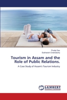 Tourism in Assam and the Role of Public Relations.: A Case Study of Assam's Tourism Industry 3659459151 Book Cover