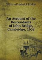 An Account of the Descendants of John Bridge: Cambridge, 1632 101856845X Book Cover
