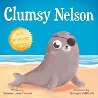 Clumsy Nelson: A story of Self-esteem, Bravery, Grit, Friendship with an Environmental message B08JL19JWF Book Cover