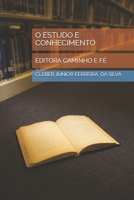 O ESTUDO E CONHECIMENTO: EDITORA CAMINHO E FÉ (Portuguese Edition) B0GG5B8NVX Book Cover