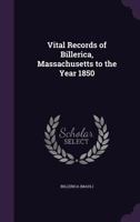 Vital Records of Billerica, Massachusetts to the Year 1850 101598987X Book Cover