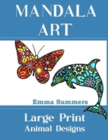 Mandala Art Large Print Animal Designs: Easy to Color Stress Relieving Coloring Book B087SGBV73 Book Cover