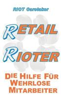 Retail Rioter: Die Hilfe für wehrlose Mitarbeiter 3741263613 Book Cover