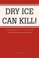 Dry Ice Can Kill! 1465372083 Book Cover