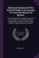 Historical Sketches of the South India, in an Attempt to Trace the History of Mysoor 134592349X Book Cover