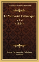 Le Memorial Catholique V1-2 (1824) 1160163049 Book Cover