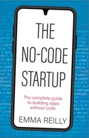 The No-Code Startup: The complete guide to building apps without code 1788605063 Book Cover