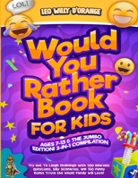 Would You Rather Book for Kids Ages 7-13 & the Jumbo Edition!: 2-IN-1 COMPILATION - Try Not To Laugh Challenge with 700 Hilarious Questions, Silly ... Bonus Trivia the Whole Family Will Love! 180421115X Book Cover