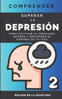 "Comprender Y Superar La Depresión: Cómo Cultivar la Fortaleza Interna y Recuperar el Control de tu Vida.: Sumérgete en un Viaje Profundo hacia la Res B0CRDSYWX3 Book Cover