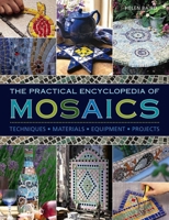 The Practical Encyclopedia of Mosaics: Techniques, Materials, Equipment, Projects 0754833704 Book Cover