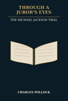 Through A Juror's Eyes: The Michael Jackson Trail B0HFY5VZDD Book Cover