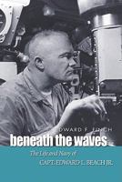 Beneath the Waves: The Life and Navy of Capt. Edward L. Beach, Jr. 1591142660 Book Cover