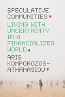 Speculative Communities: Living with Uncertainty in a Financialized World 0226816028 Book Cover