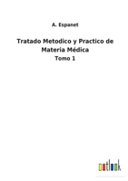 Tratado Metodico y Practico de Materia Médica: Tomo 1 3752499923 Book Cover