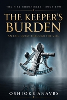 THE KEEPER'S BURDEN: An Epic Quest through The Veil (THE FIRE CHRONICLES) B0H31TMSZ7 Book Cover