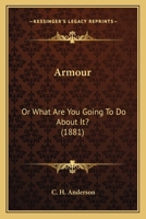 Armour; or, What are you going to do about it? 0548582750 Book Cover