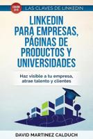 LinkedIn para Empresas, páginas de productos y Universidades: Haz visible a tu empresa, atrae a clientes y talento. (Las Claves de LinkedIn nº 3) 1793235546 Book Cover
