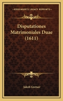 Disputationes Matrimoniales Duae (1611) 1120189713 Book Cover