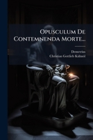 Opusculum De Contemnenda Morte... 1274730449 Book Cover