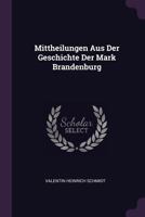 Mittheilungen Aus Der Geschichte Der Mark Brandenburg 1378448960 Book Cover