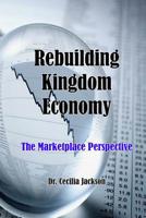 Rebuilding Kingdom Economy: The Marketplace Perspective 1091805660 Book Cover