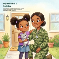 My Mom Is a Soldier: A Gentle Story to Help Kids Understand a Brave Soldier Mom, Missing a Parent Who Serves, and Feeling Loved. Ages 3-7 (What My Grown-Up Does) B0HCLHG93T Book Cover
