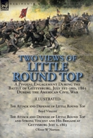Two Views of Little Round Top: a Pivotal Engagement During the Battle of Gettysburg, July 1st-3rd, 1863 During the American Civil War-The Attack and ... Defense of Little Round Top and Strong Vincen 1782826289 Book Cover