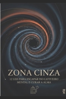 ZONA CINZA: 12 Leis para Libertar Sua Mente em um Mundo de Extremismos (Portuguese Edition) B0GSVHTCF9 Book Cover