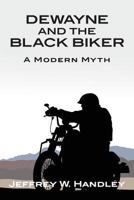 Dewayne and the Black Biker: A Modern Myth 1492269182 Book Cover
