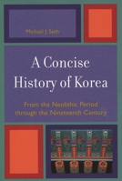 A Concise History of Korea: From the Neolithic Period through the Nineteenth Century 0742540057 Book Cover