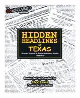 Hidden Headlines of Texas: Strange, Unusual, & Bizarre Newspaper Stories 1860-1910 0976209993 Book Cover