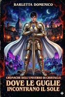 Cronache dell'Universo di Cristallo: Dove le Guglie Incontrano il Sole (Italian Edition) B0H56CNB9H Book Cover