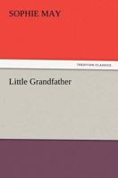 Little Prudy's Flyaway Series. Little Grandfather; Pp. 13-221 1516873033 Book Cover