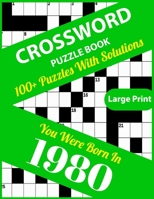 Crossword Puzzle Book: You Were Born In 1980: Large Print Crossword Puzzles For Adults And Seniors With 100+ Puzzles And Solutions For Those B095WHKHJM Book Cover