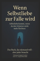 Schattenarbeit: Wenn Selbstliebe zur Falle wird: Selbstliebe kommt wenn du den Schatten nicht mehr fürchtest (German Edition) B0FCRR5HQ4 Book Cover