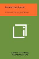 Presenting Bialik: A Study Of His Life And Works 1258142228 Book Cover