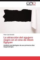 La Atraccion del Agujero Negro En El Cine de Atom Egoyan 3846563978 Book Cover