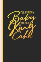 I'll Punch a Baby for Some King Cake: Mardi Gras Lined New Orleans Journal Diary, Study Notebook, Special Writing Workbook as a Planner 1090203365 Book Cover