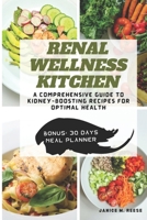 Renal Wellness Kitchen: A Comprehensive Guide to Kidney-Boosting Recipes for Optimal Health B0CP2872LZ Book Cover