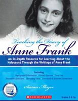 Teaching The Diary of Anne Frank (Revised): An In-Depth Resource for Learning about the Holocaust Through the Writings of Anne Frank 0545154286 Book Cover