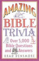 Amazing Bible Trivia (Over 5,000 Bible Questions and Answers) 088486359X Book Cover