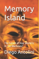Memory Island: The Future of Your World Is In The Machines? B0BQY218XJ Book Cover
