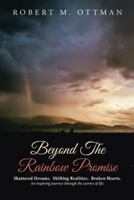 Beyond the Rainbow Promise: Shattered Dreams. Shifting Realities. Broken Hearts. an Inspiring Journey Through the Storms of Life. 1512756784 Book Cover